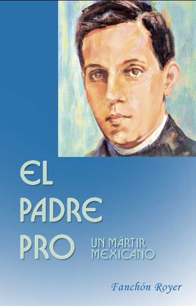 Title details for El Padre Pro. Un mártir mexicano by Fanchón Royer - Available
